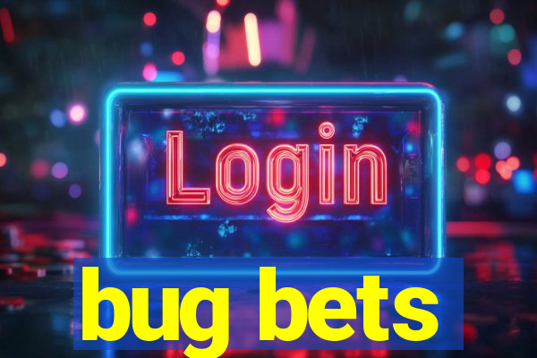 bug bets